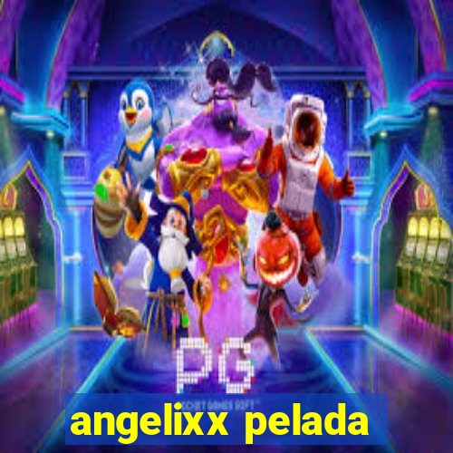 angelixx pelada